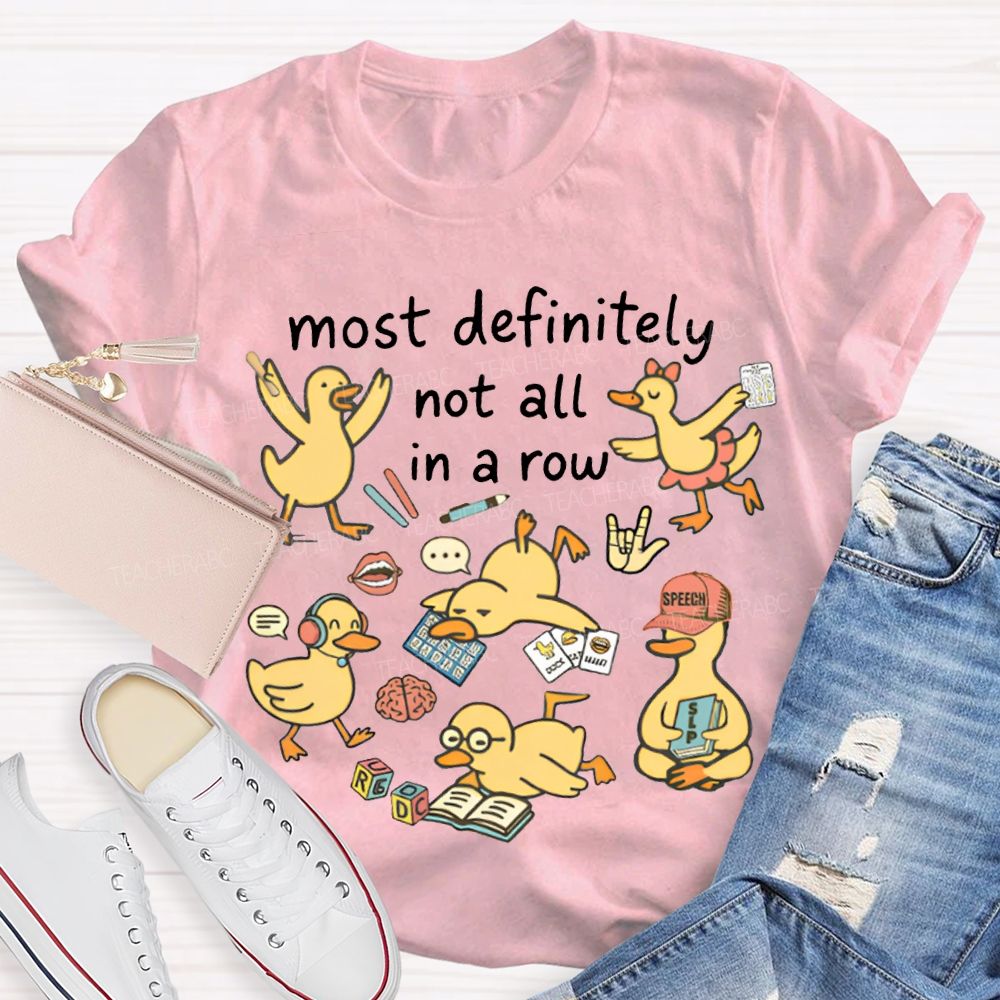 Most Definitely Not All In A Row T-shirt
