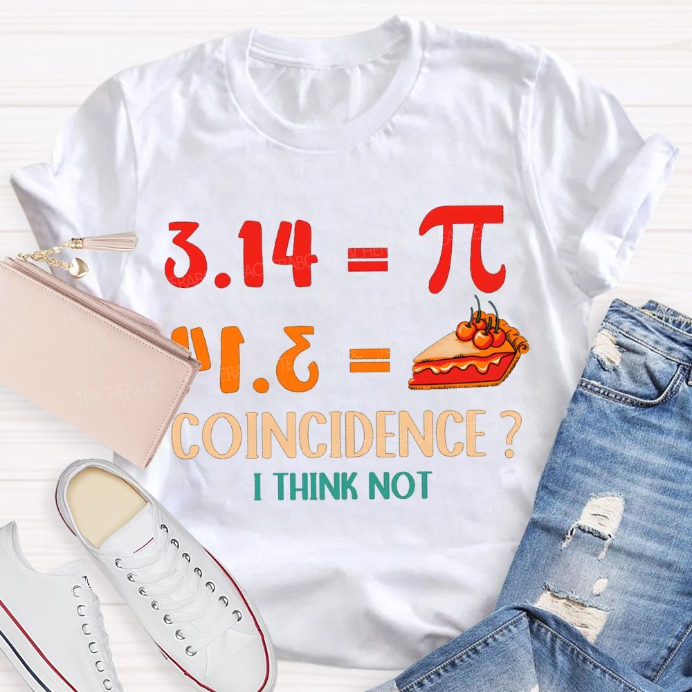 3.14 Equals Pi Equals Pizza Coincidence I Think Not T-shirt