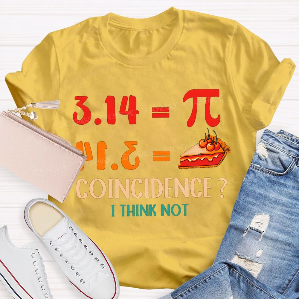 3.14 Equals Pi Equals Pizza Coincidence I Think Not T-shirt