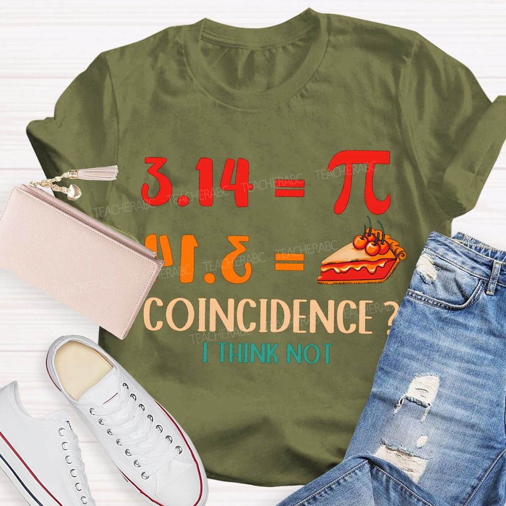 3.14 Equals Pi Equals Pizza Coincidence I Think Not T-shirt