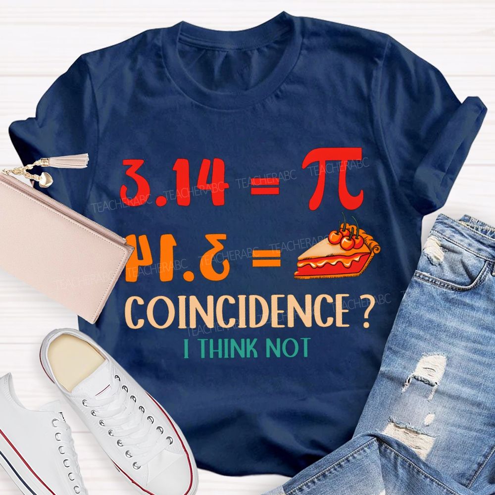 3.14 Equals Pi Equals Pizza Coincidence I Think Not T-shirt