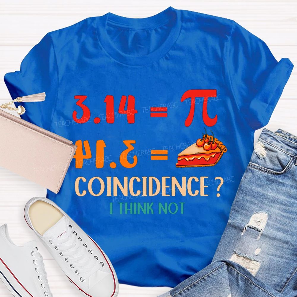 3.14 Equals Pi Equals Pizza Coincidence I Think Not T-shirt