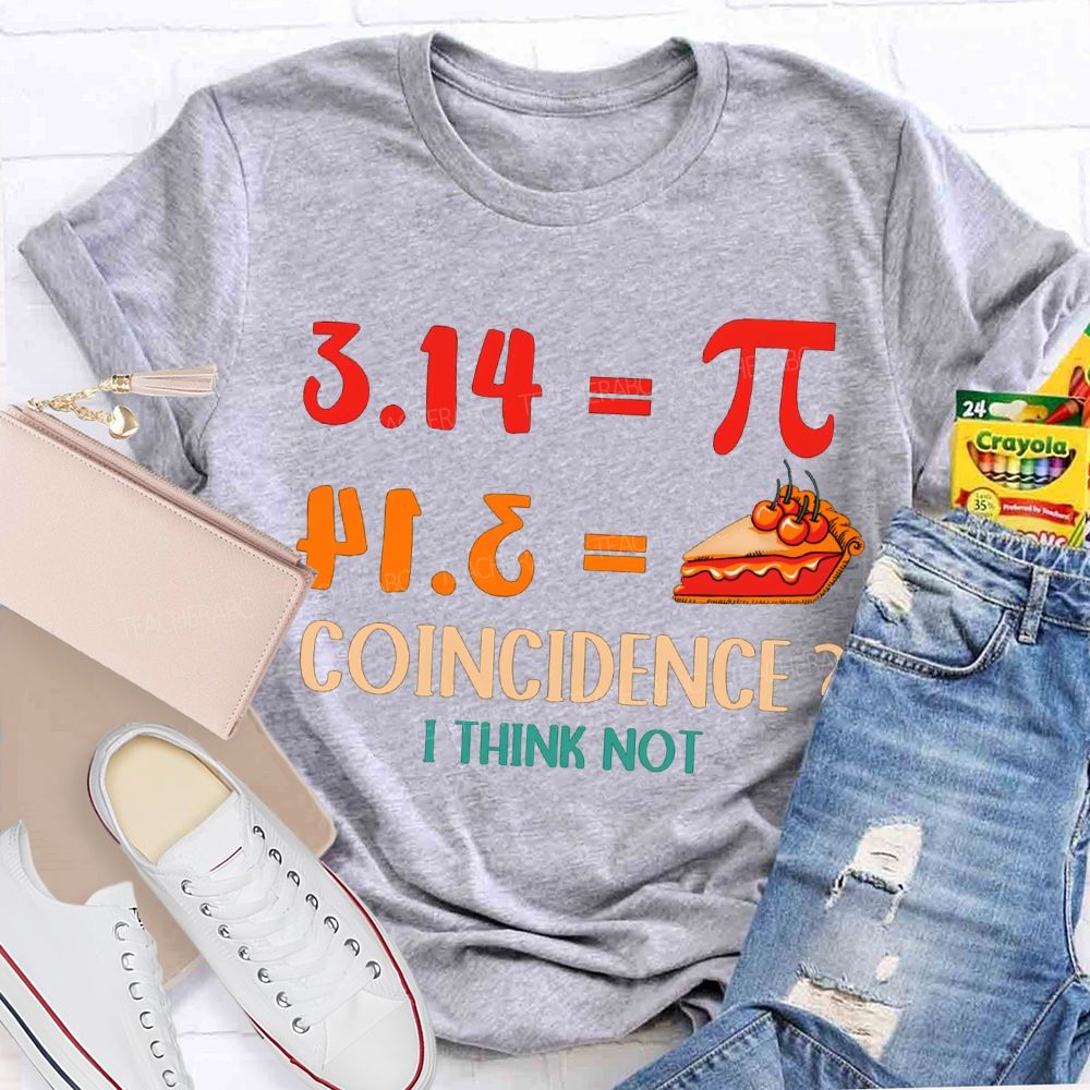 3.14 Equals Pi Equals Pizza Coincidence I Think Not T-shirt