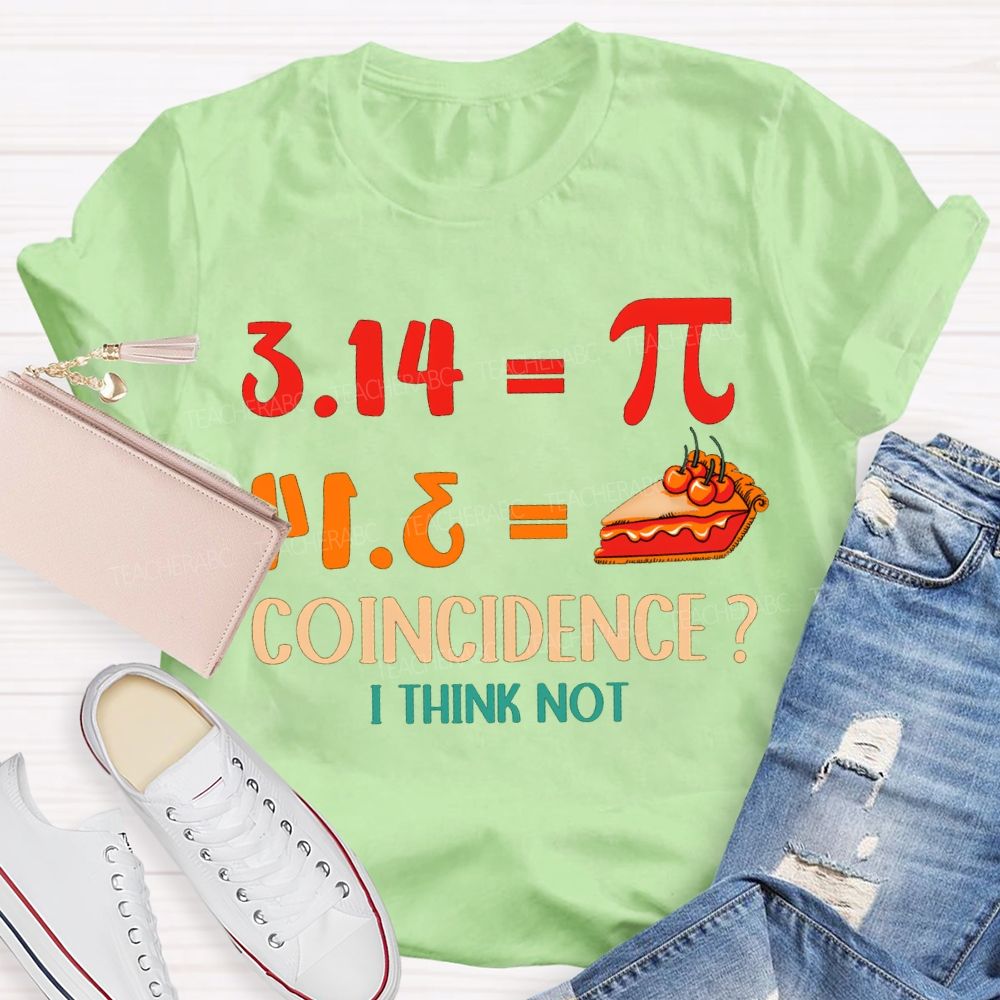 3.14 Equals Pi Equals Pizza Coincidence I Think Not T-shirt