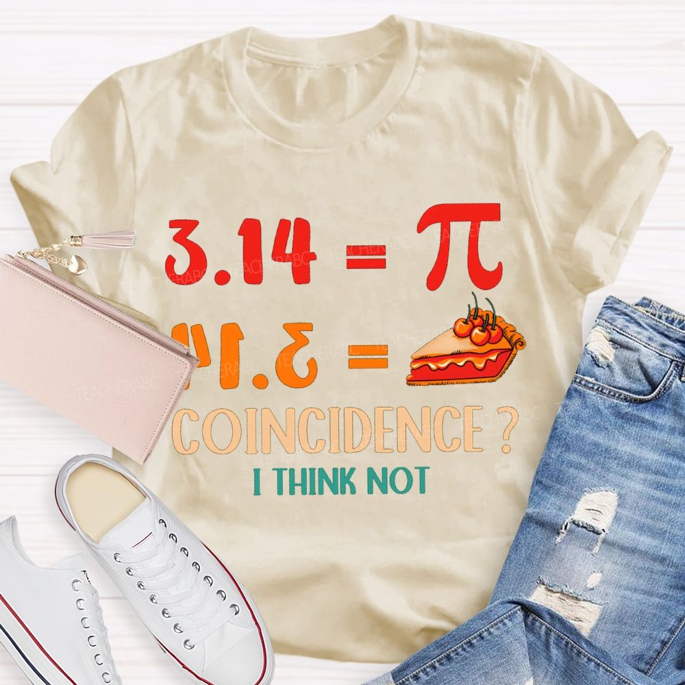 3.14 Equals Pi Equals Pizza Coincidence I Think Not T-shirt