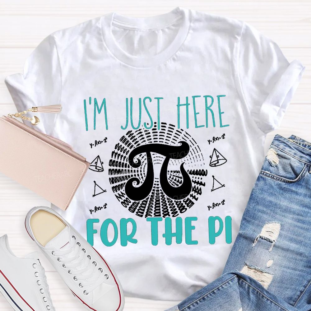 I'M Just Here For The Pi Math Teacher T-shirt