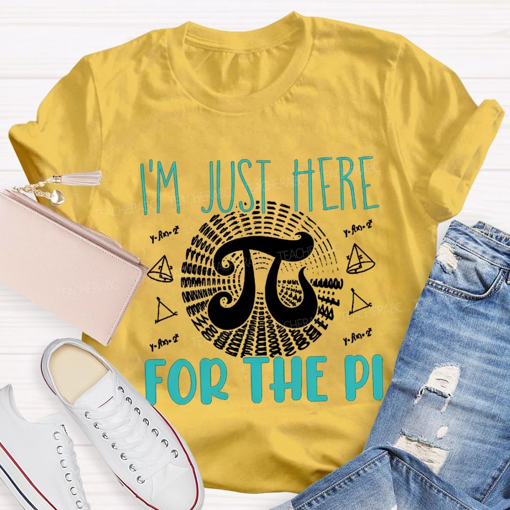 I'M Just Here For The Pi Math Teacher T-shirt