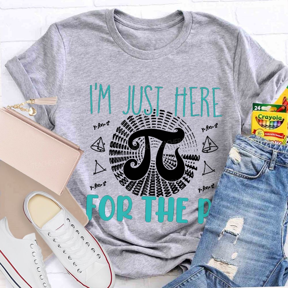 I'M Just Here For The Pi Math Teacher T-shirt