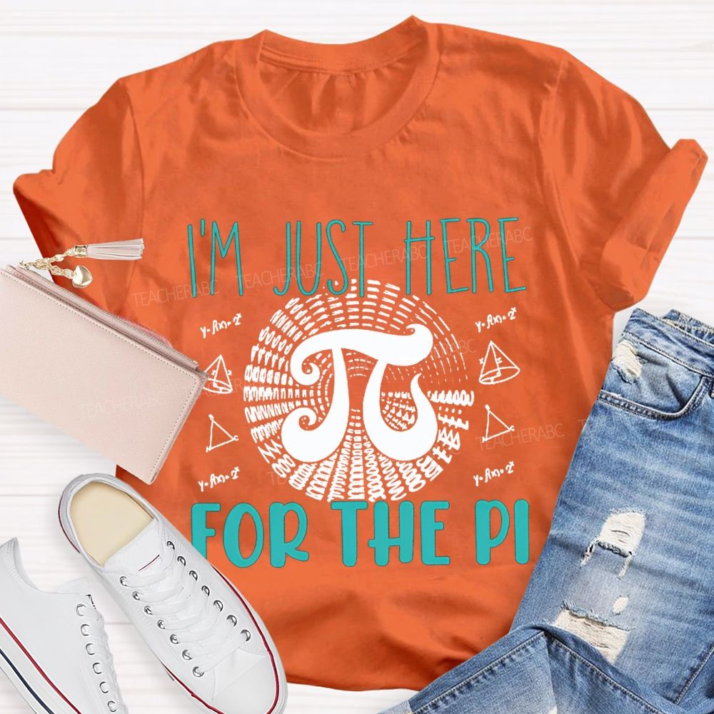 I'M Just Here For The Pi Math Teacher T-shirt