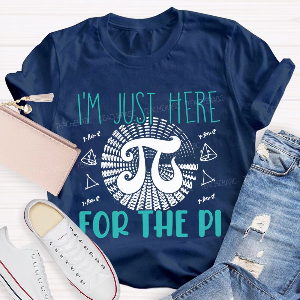I'M Just Here For The Pi Math Teacher T-shirt
