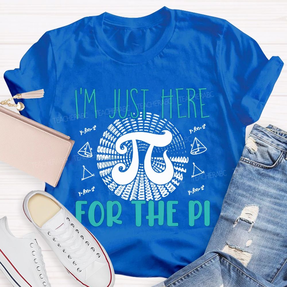 I'M Just Here For The Pi Math Teacher T-shirt