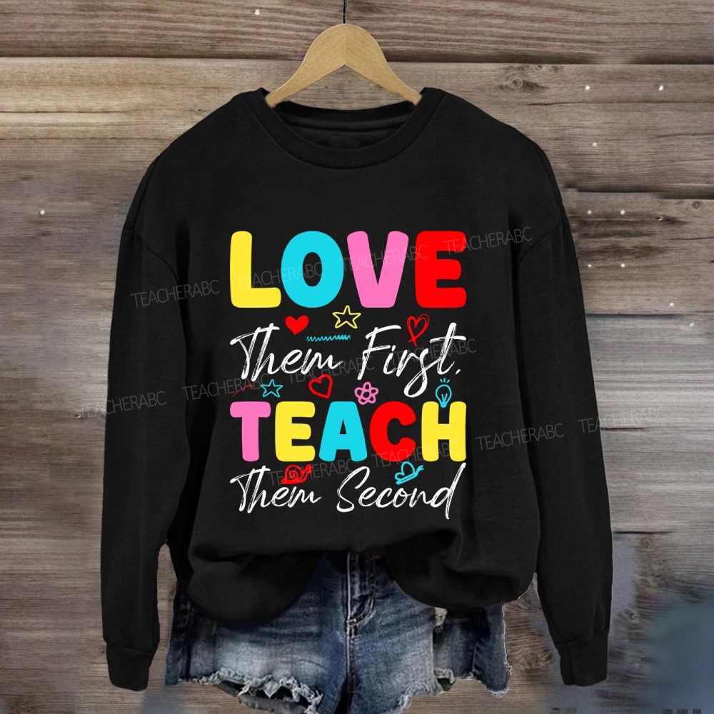 Love Them First Teach Them Second With Heart Sweatshirt