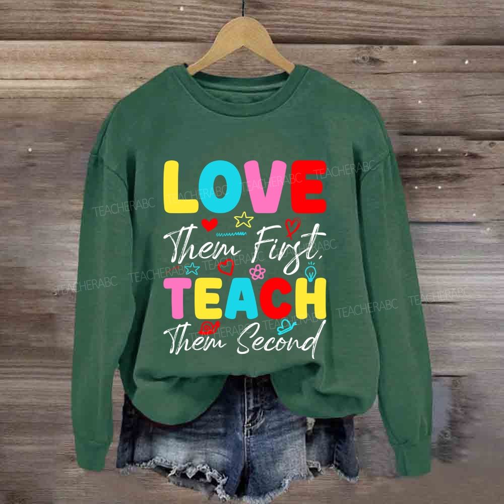 Love Them First Teach Them Second With Heart Sweatshirt