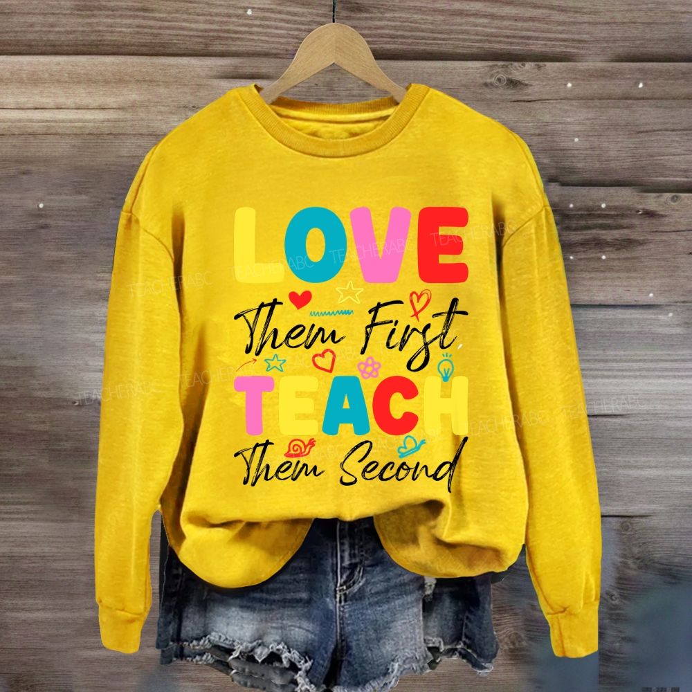 Love Them First Teach Them Second With Heart Sweatshirt