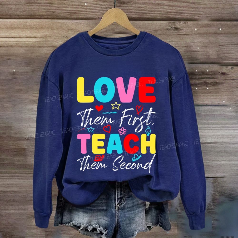 Love Them First Teach Them Second With Heart Sweatshirt