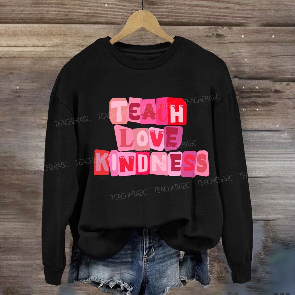 Teach Love Kindness Sweatshirt