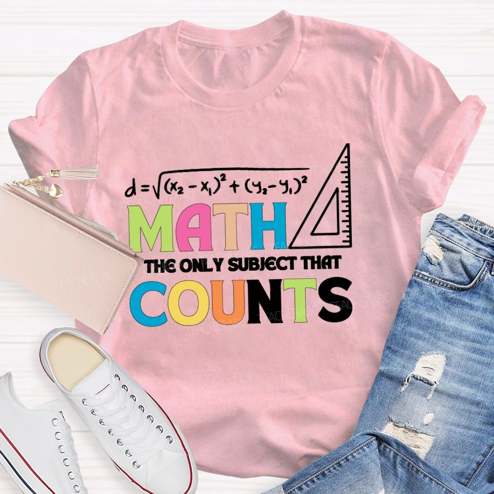 Math The Only Subject That Counts Mathematical Teaching Aids T-shirt