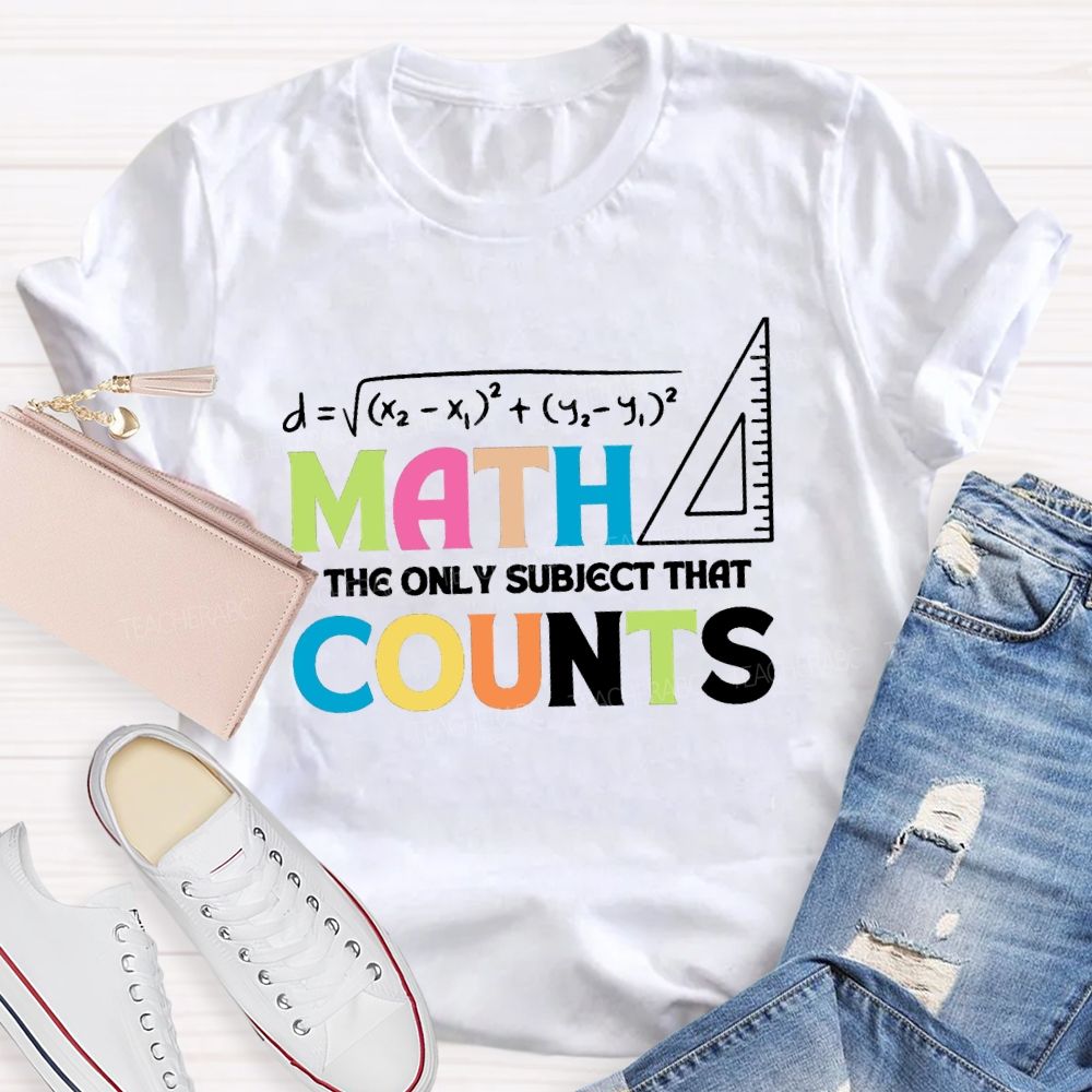 Math The Only Subject That Counts Mathematical Teaching Aids T-shirt