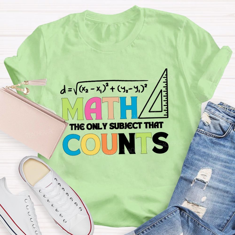 Math The Only Subject That Counts Mathematical Teaching Aids T-shirt