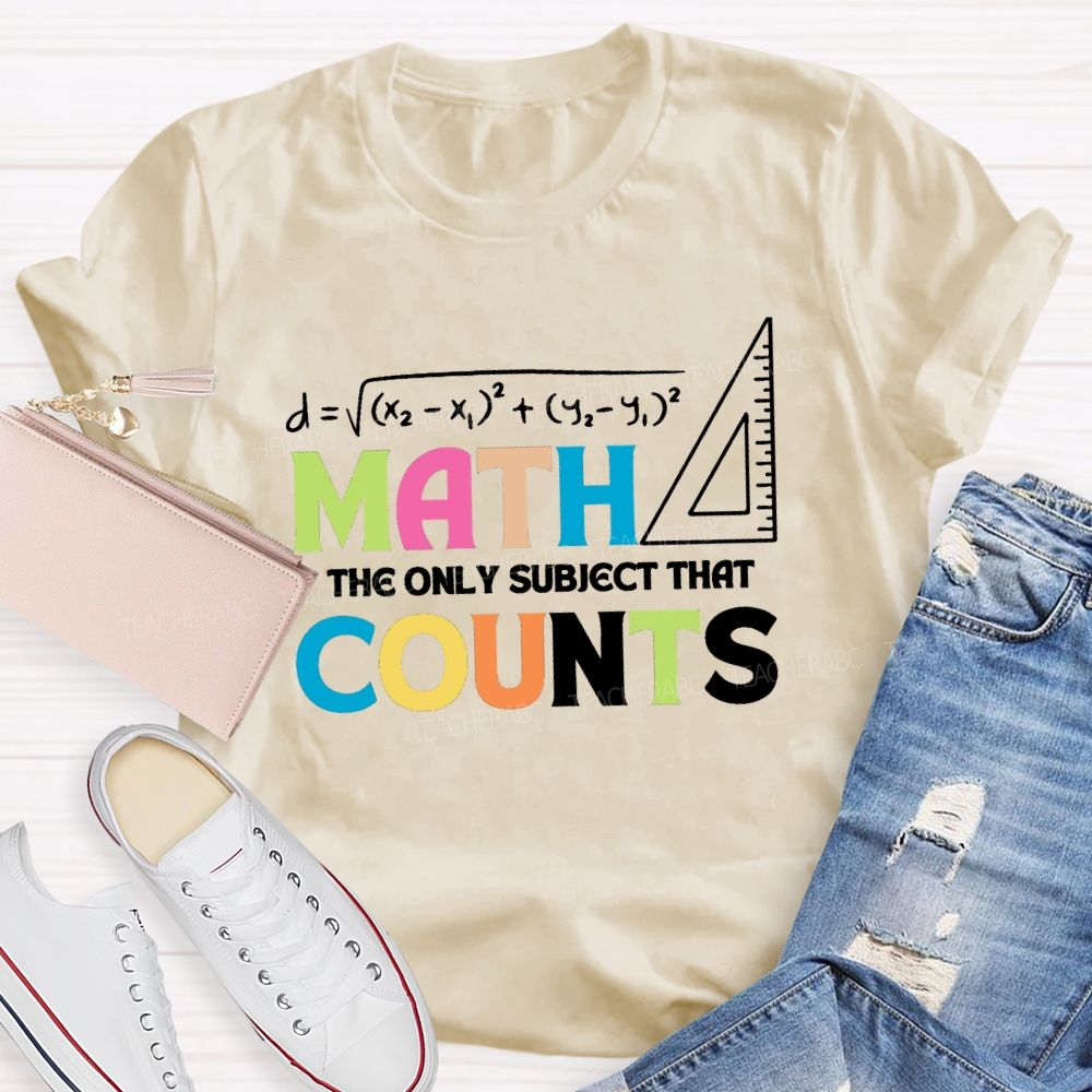 Math The Only Subject That Counts Mathematical Teaching Aids T-shirt