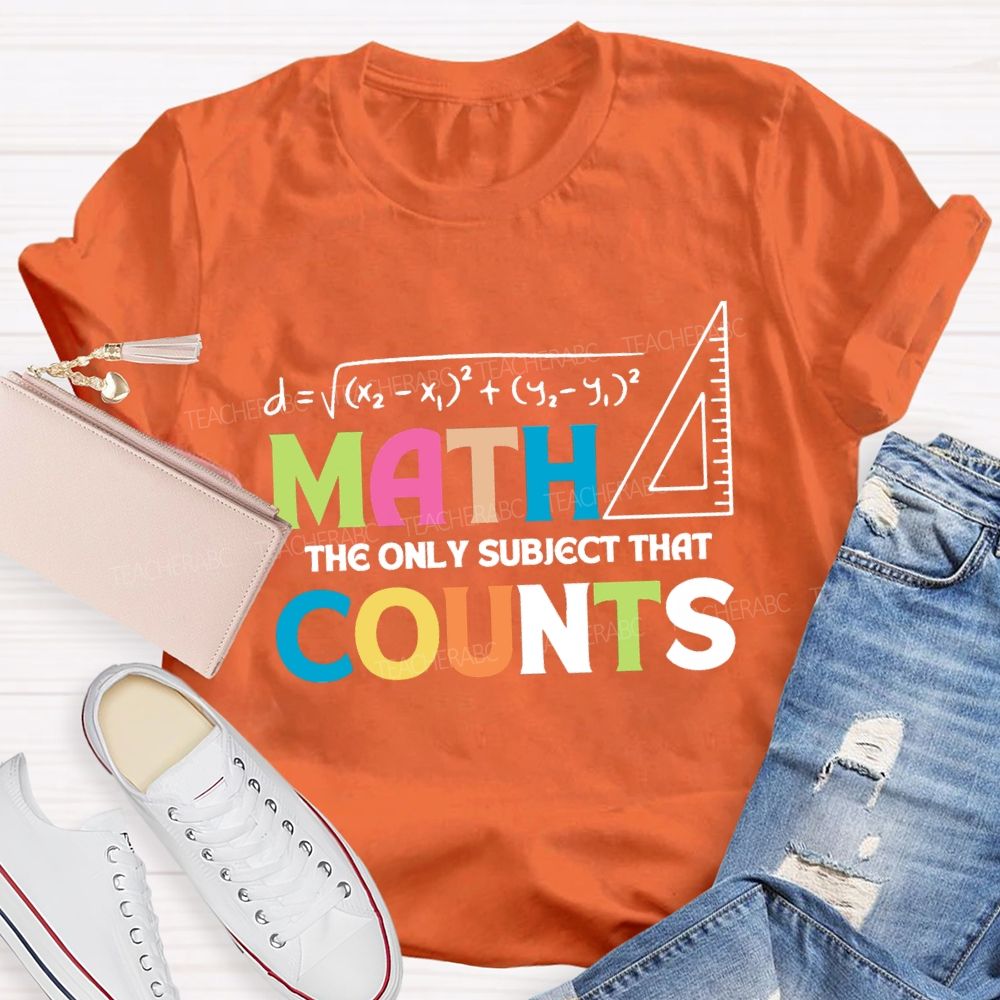 Math The Only Subject That Counts Mathematical Teaching Aids T-shirt