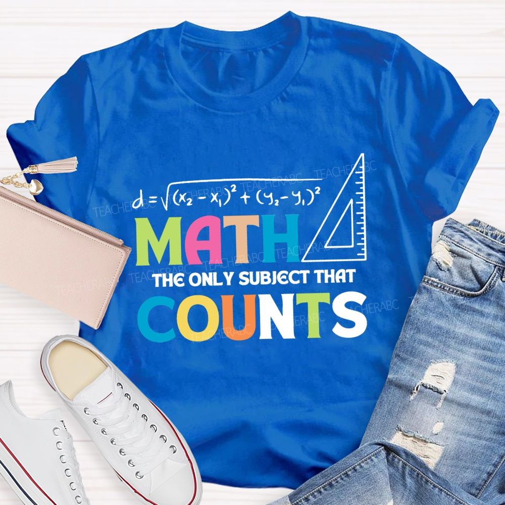 Math The Only Subject That Counts Mathematical Teaching Aids T-shirt