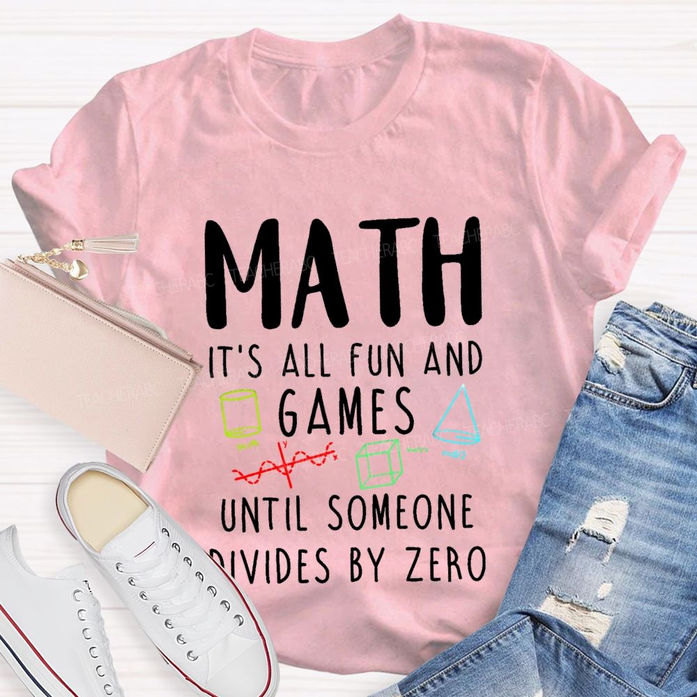 Math Is All Fun Games Until Someone Divides By Zero Math T-shirt
