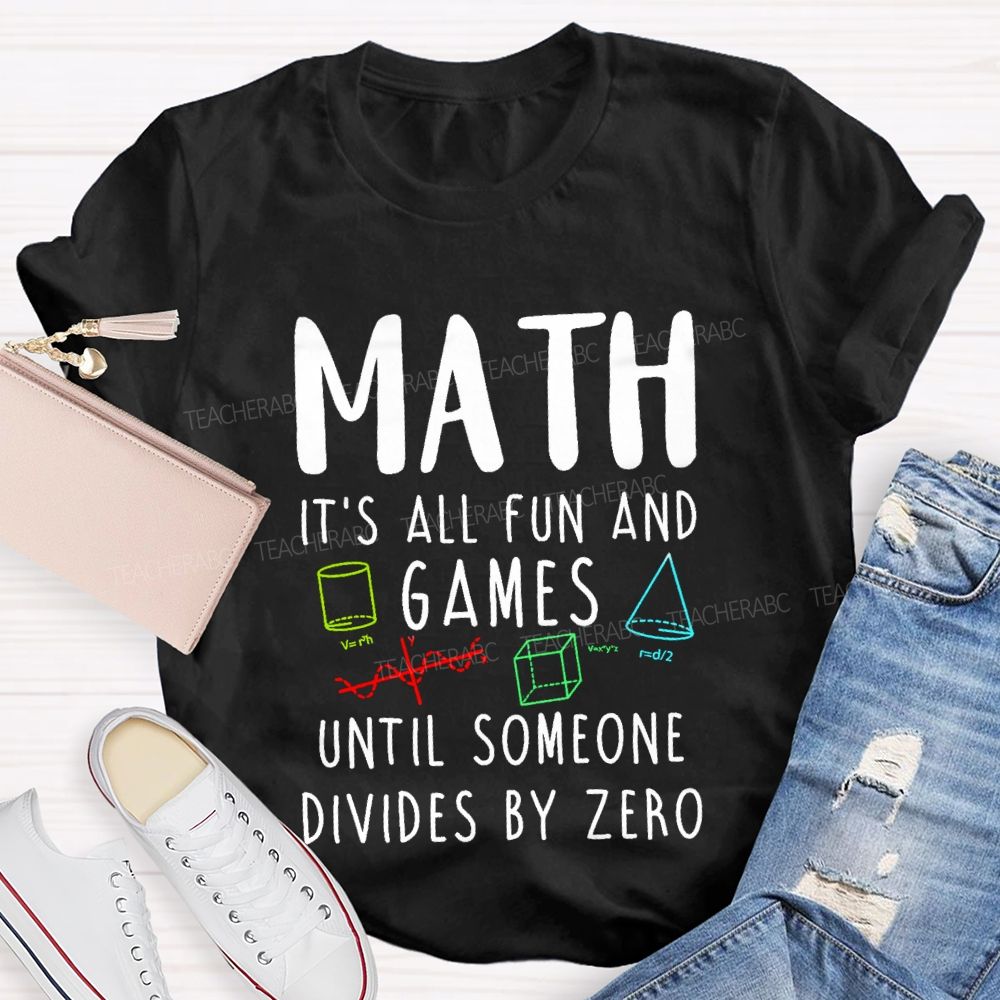 Math Is All Fun Games Until Someone Divides By Zero Math T-shirt