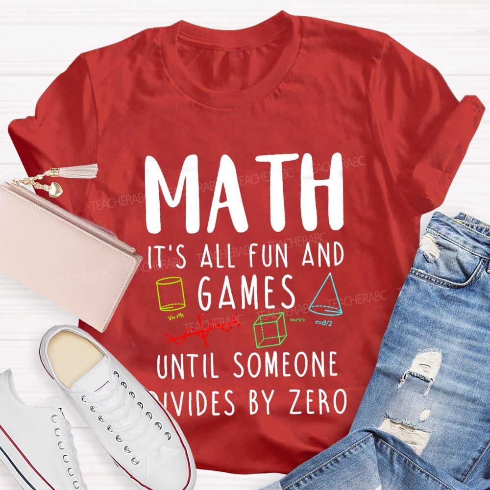 Math Is All Fun Games Until Someone Divides By Zero Math T-shirt