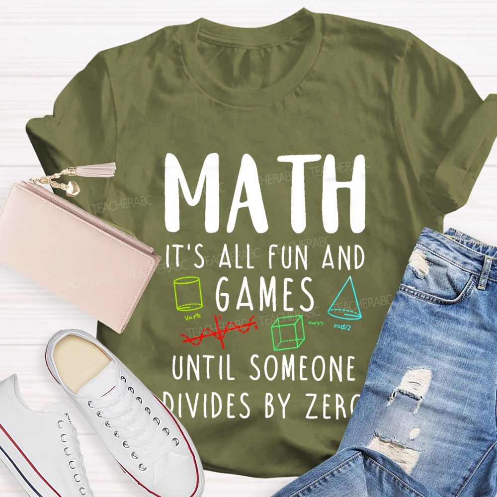Math Is All Fun Games Until Someone Divides By Zero Math T-shirt