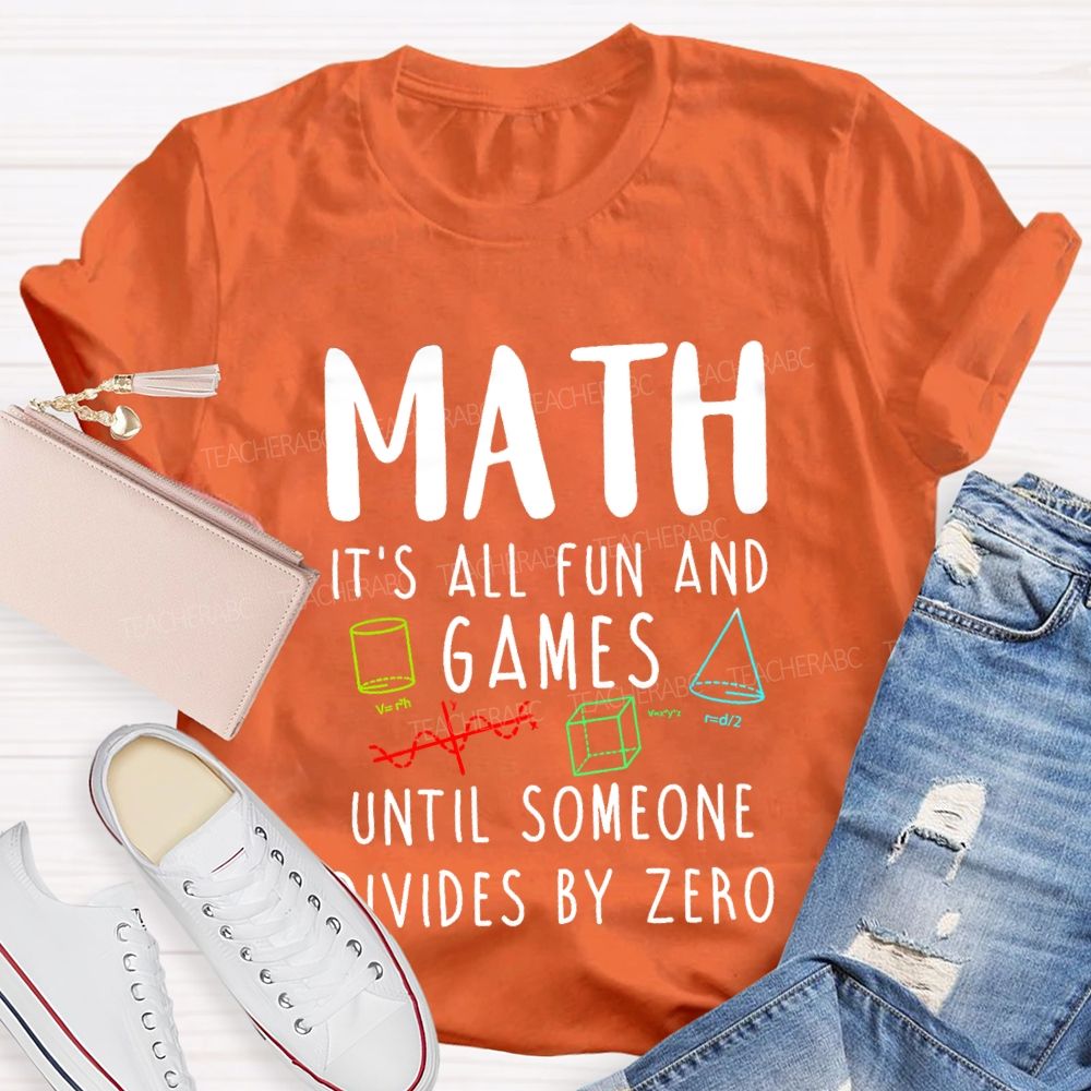 Math Is All Fun Games Until Someone Divides By Zero Math T-shirt