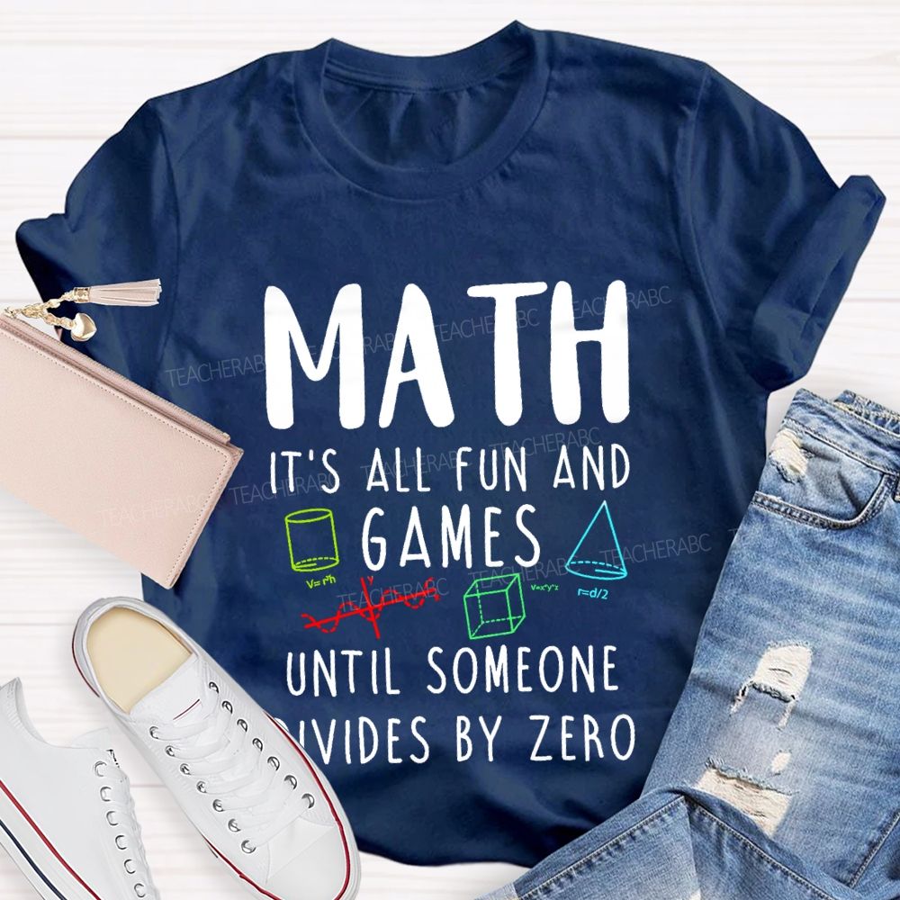 Math Is All Fun Games Until Someone Divides By Zero Math T-shirt