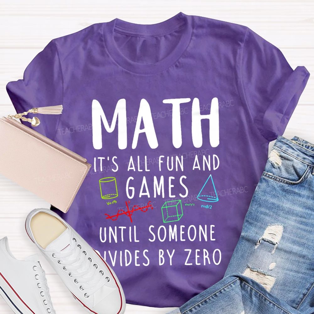 Math Is All Fun Games Until Someone Divides By Zero Math T-shirt
