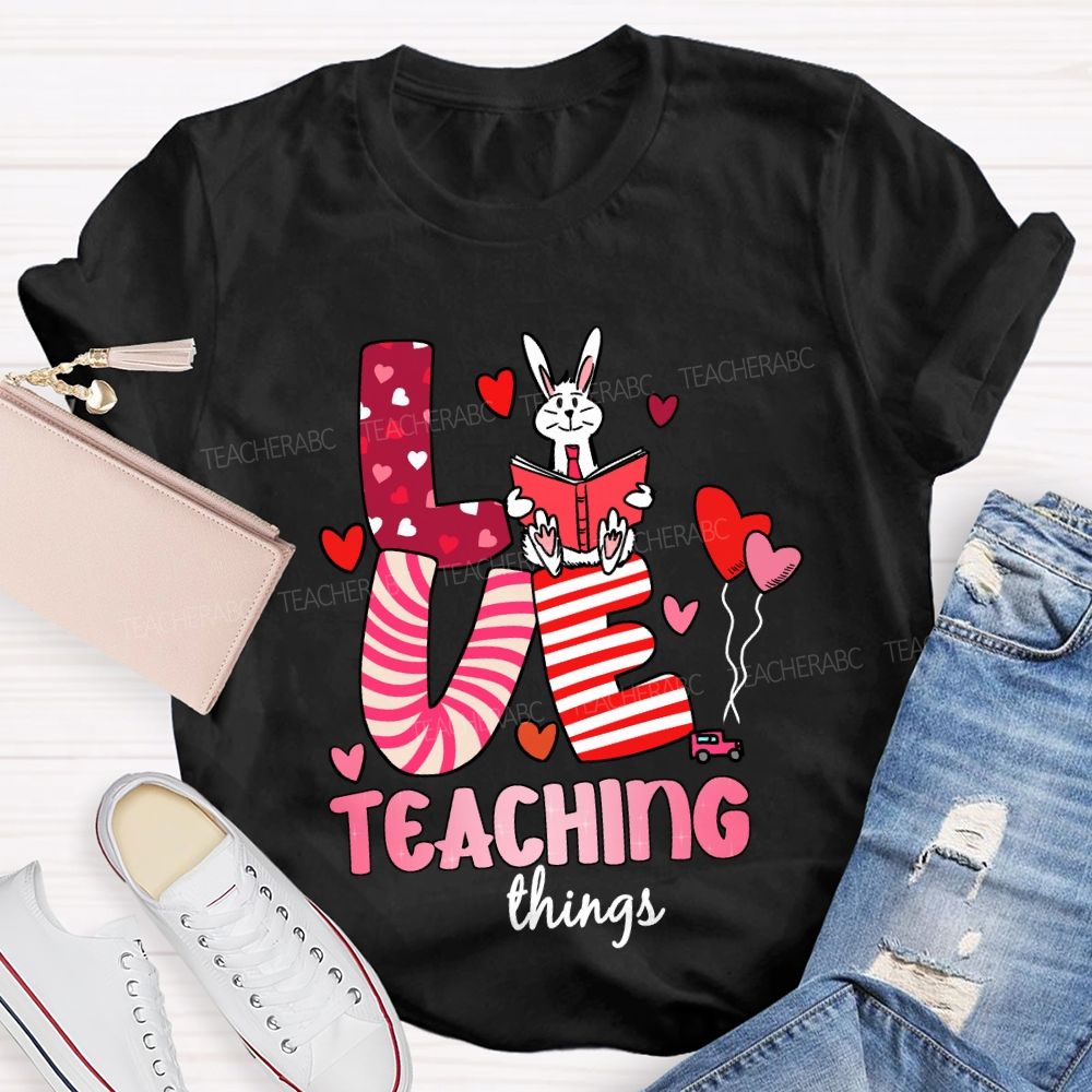 Love Teaching Things T-Shirt