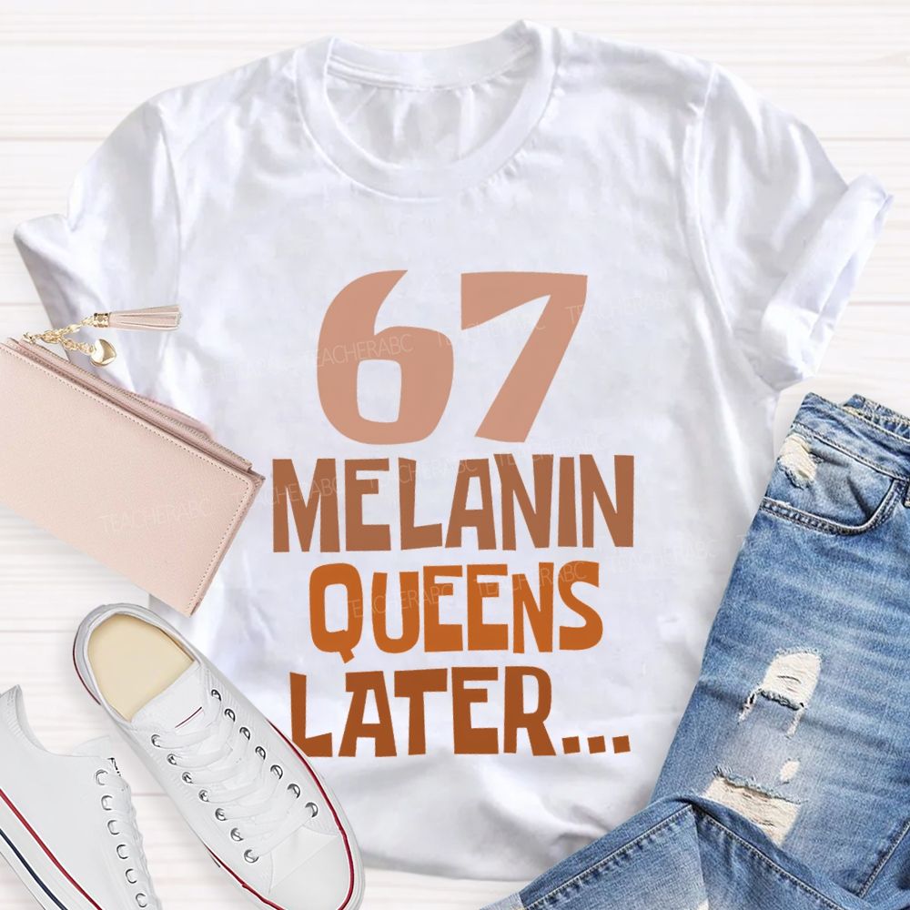 67 Melanin Queens Later T-shirt