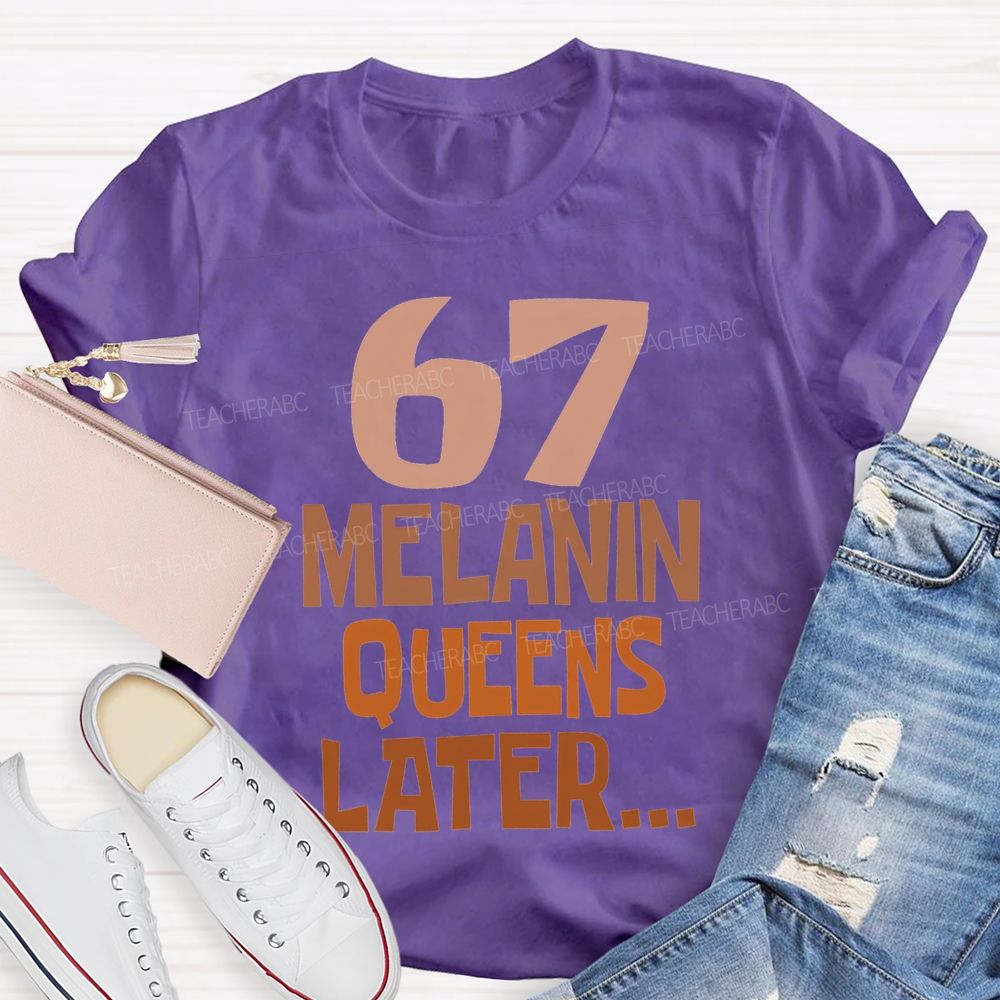 67 Melanin Queens Later T-shirt