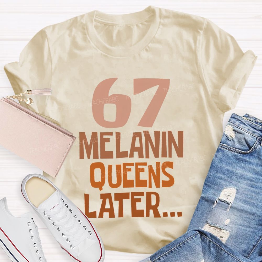 67 Melanin Queens Later T-shirt
