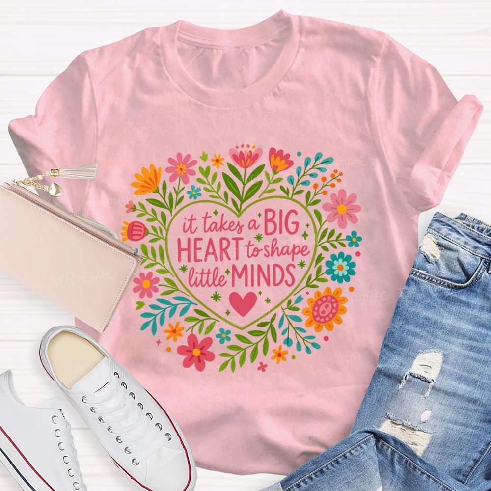 It Takes A Big Heart To Shape Little Minds T-shirt