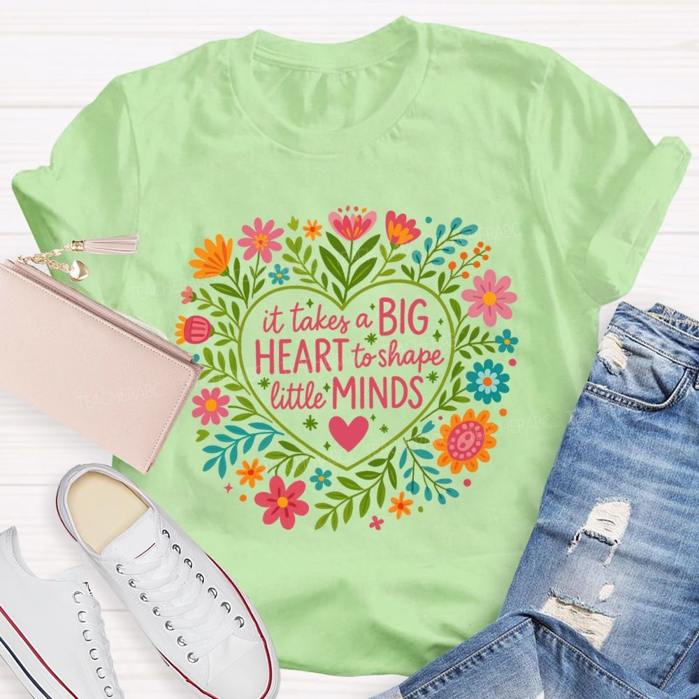 It Takes A Big Heart To Shape Little Minds T-shirt