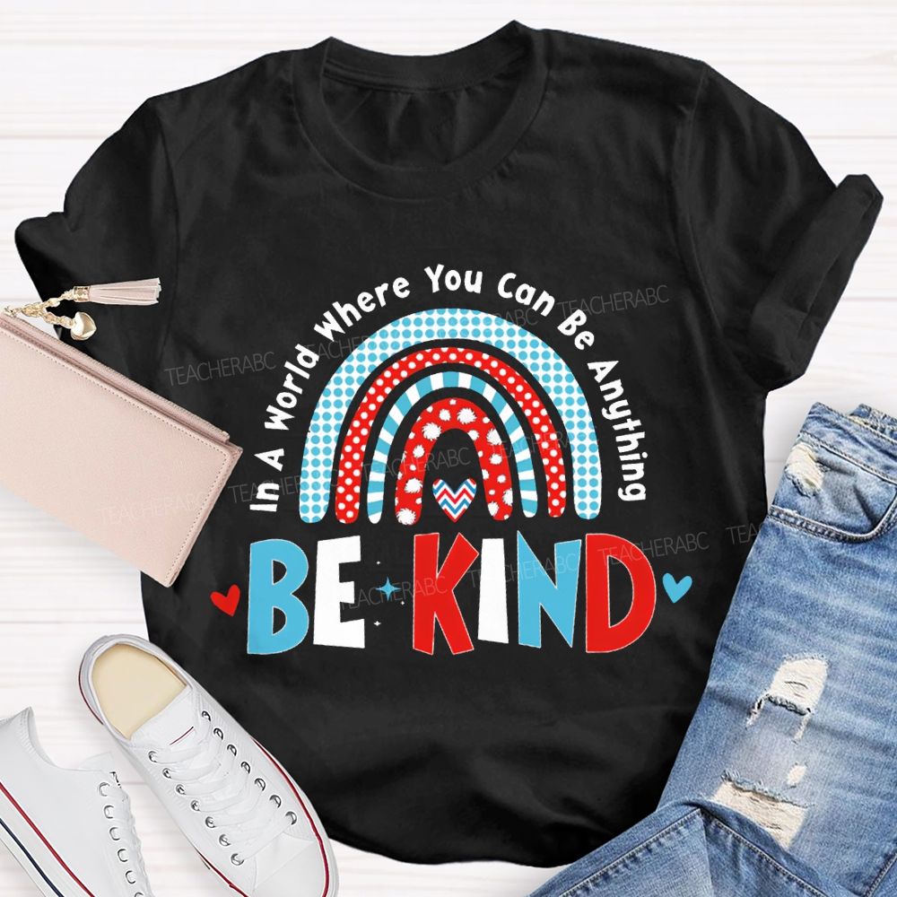 In A World Where You Can Be Anything Be Kind T-shirt