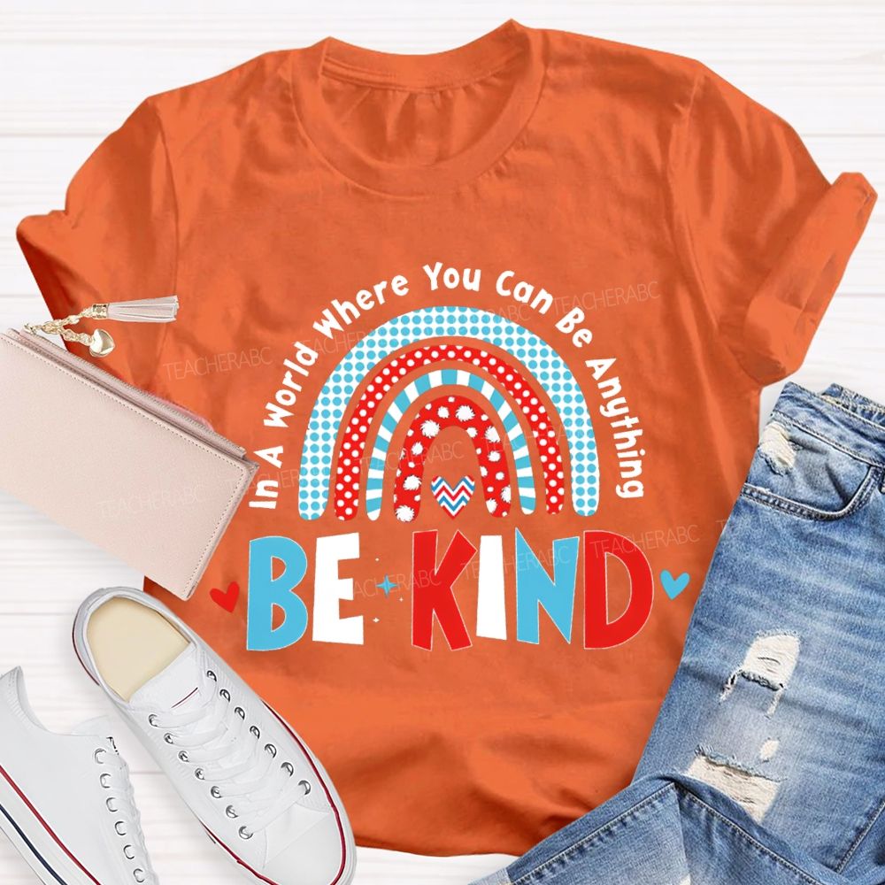 In A World Where You Can Be Anything Be Kind T-shirt