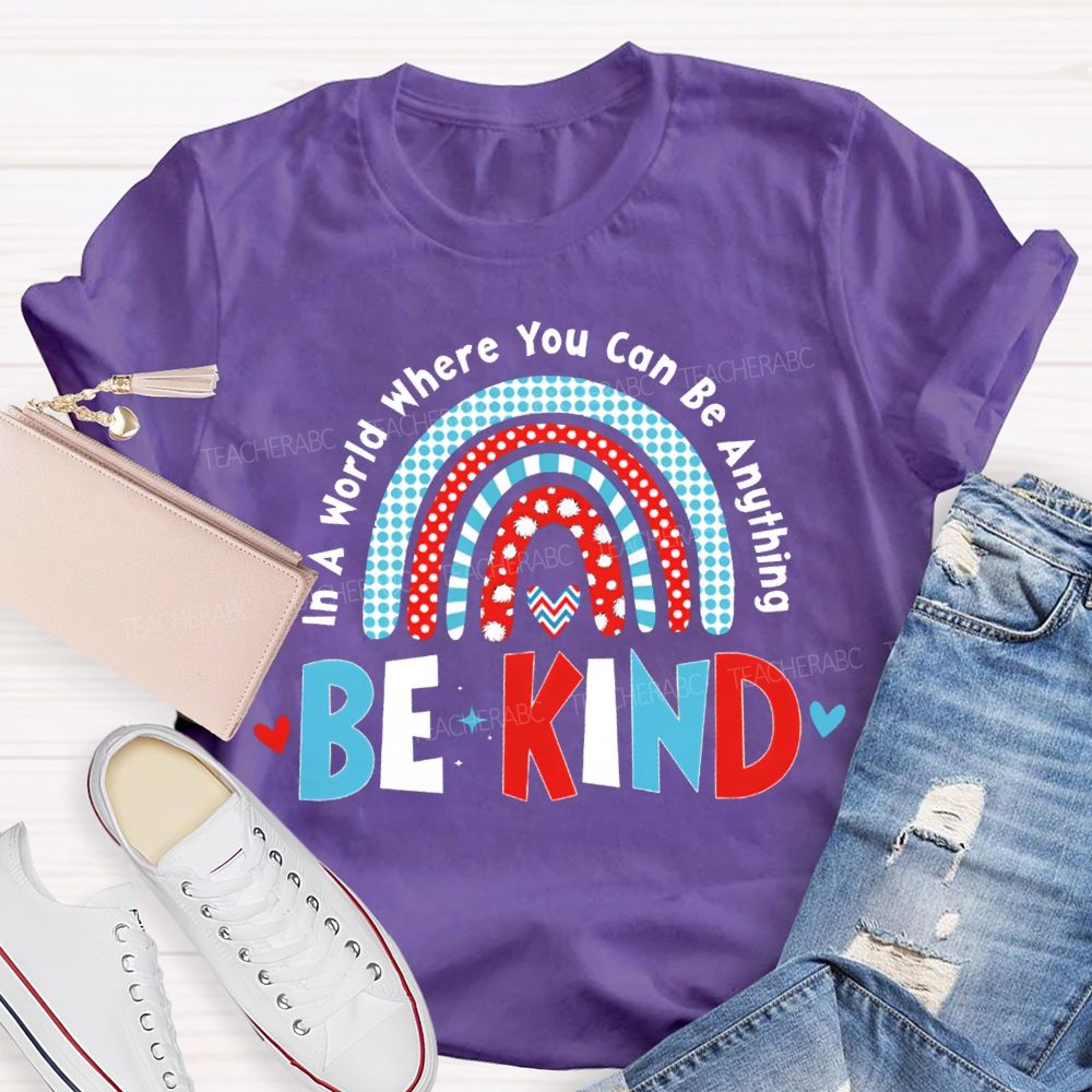 In A World Where You Can Be Anything Be Kind T-shirt