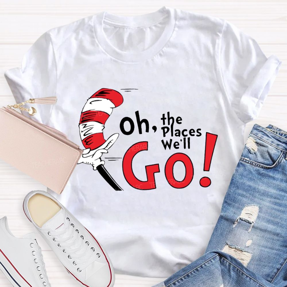 Oh The Places We'Ll Go T-shirt