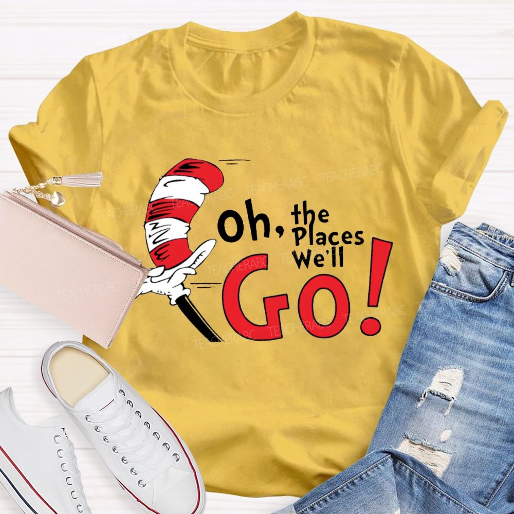Oh The Places We'Ll Go T-shirt