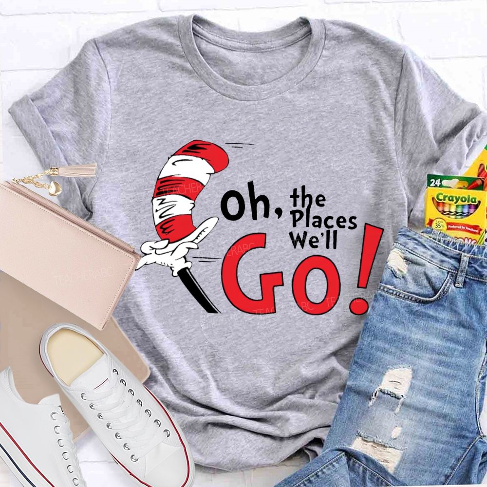Oh The Places We'Ll Go T-shirt