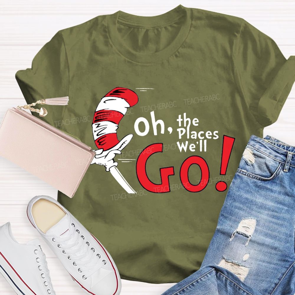 Oh The Places We'Ll Go T-shirt