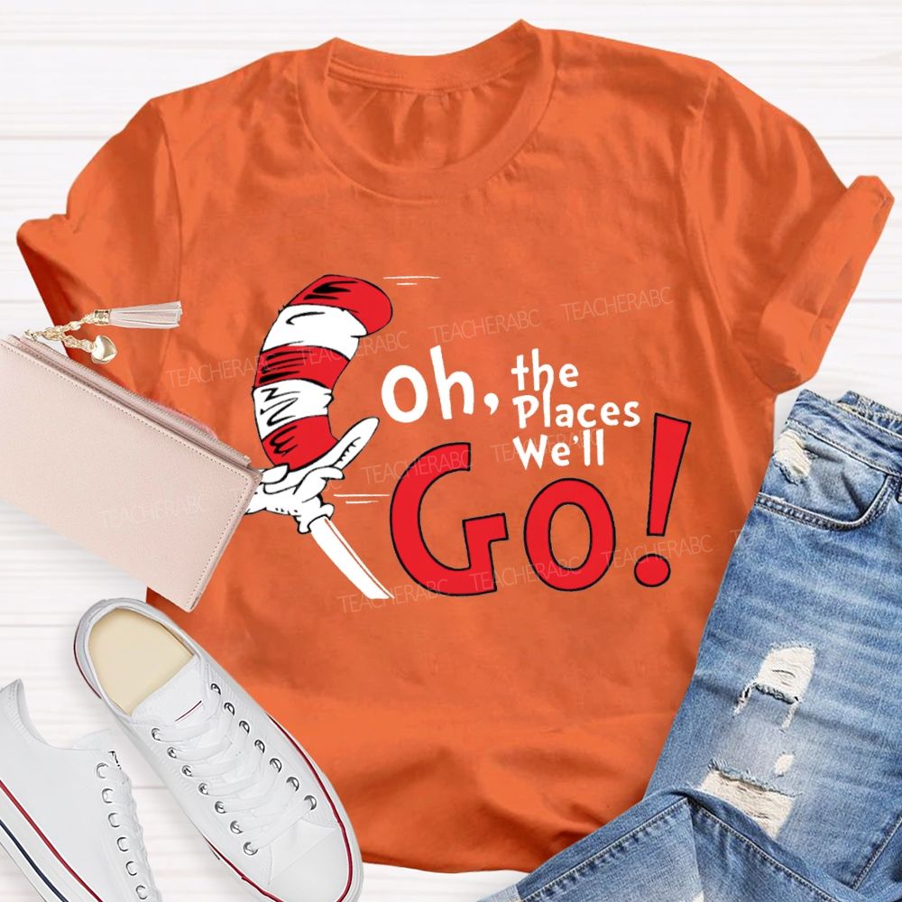 Oh The Places We'Ll Go T-shirt