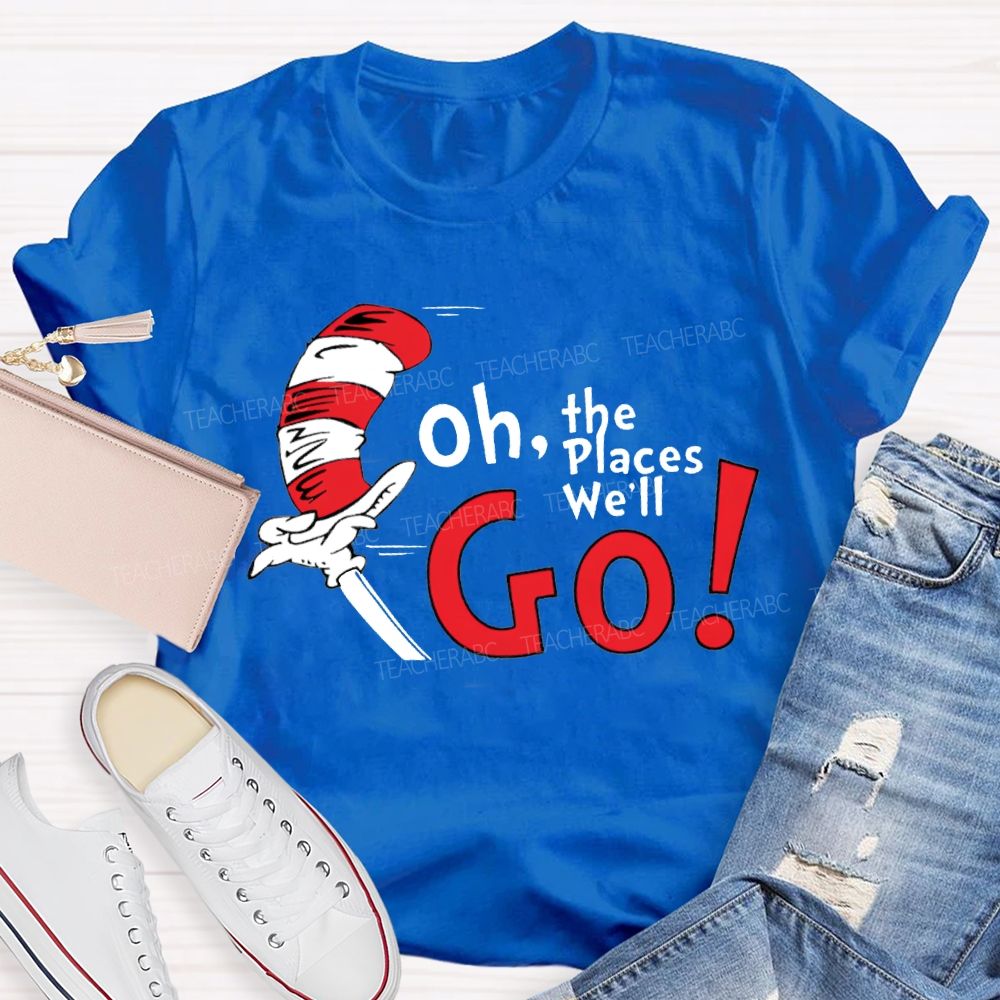 Oh The Places We'Ll Go T-shirt