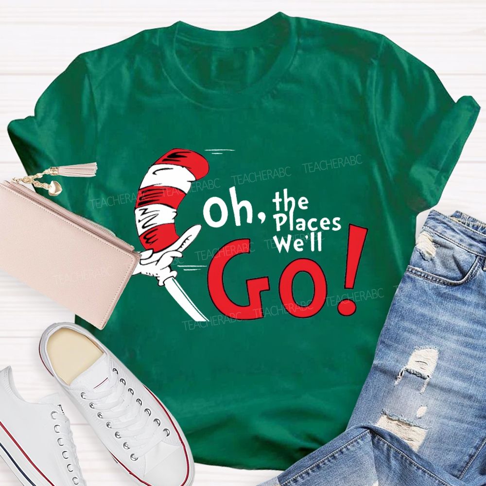 Oh The Places We'Ll Go T-shirt