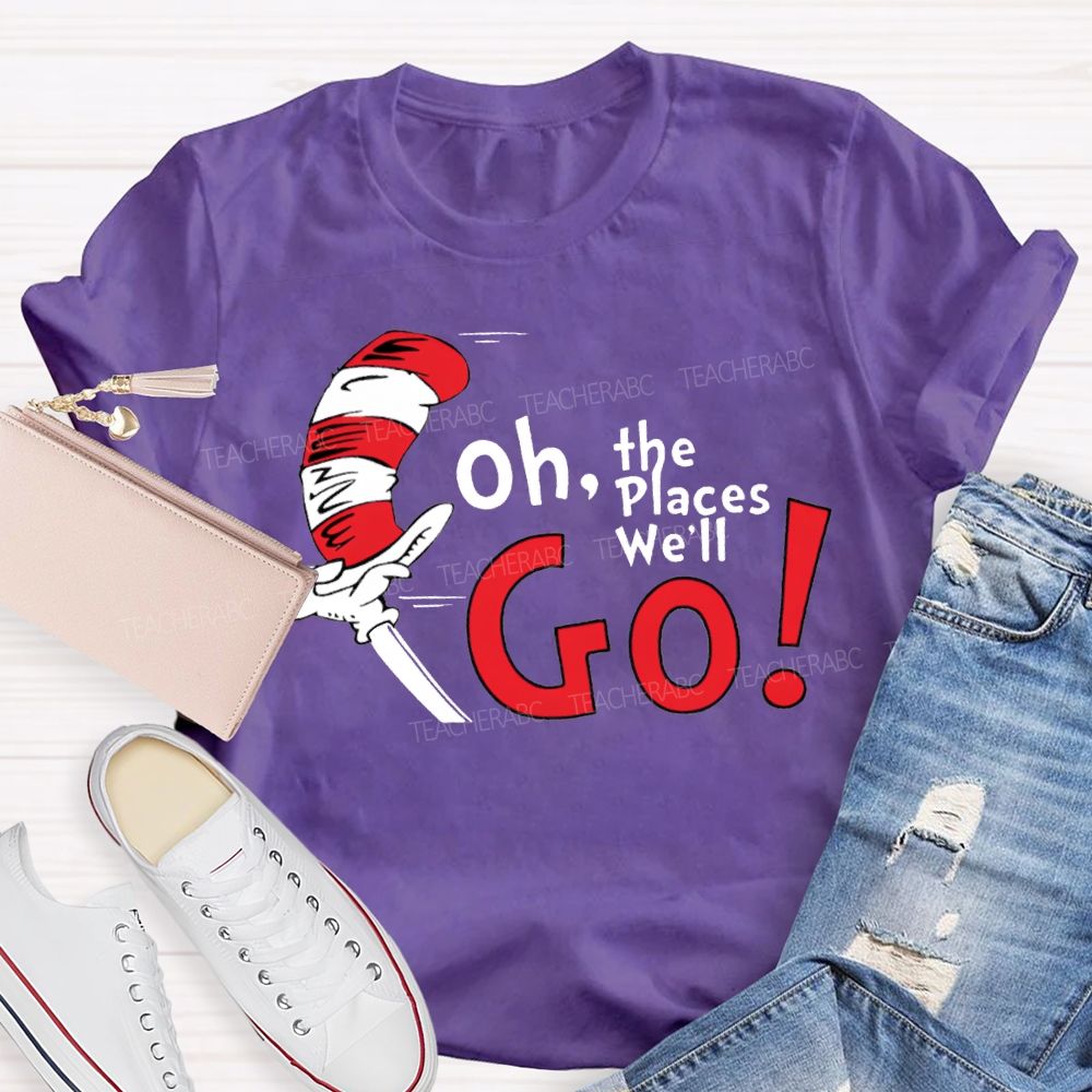 Oh The Places We'Ll Go T-shirt